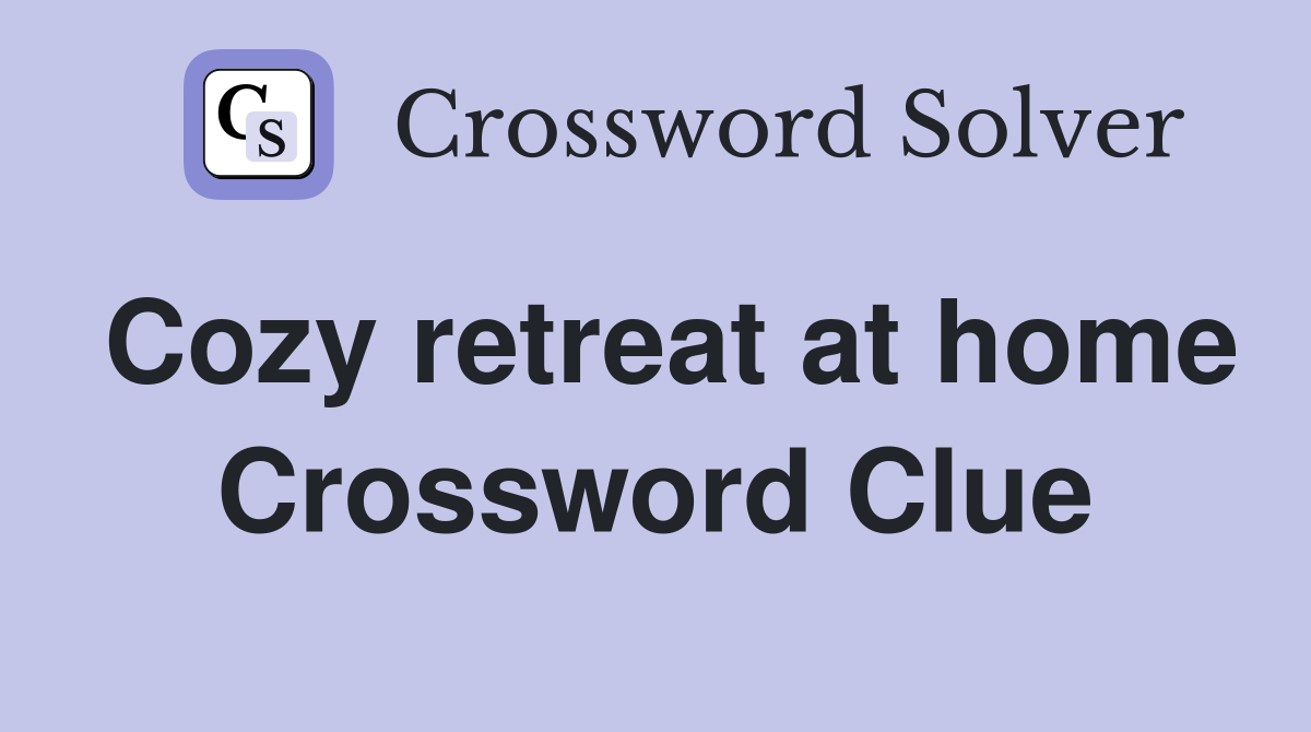 Cozy retreat at home Crossword Clue