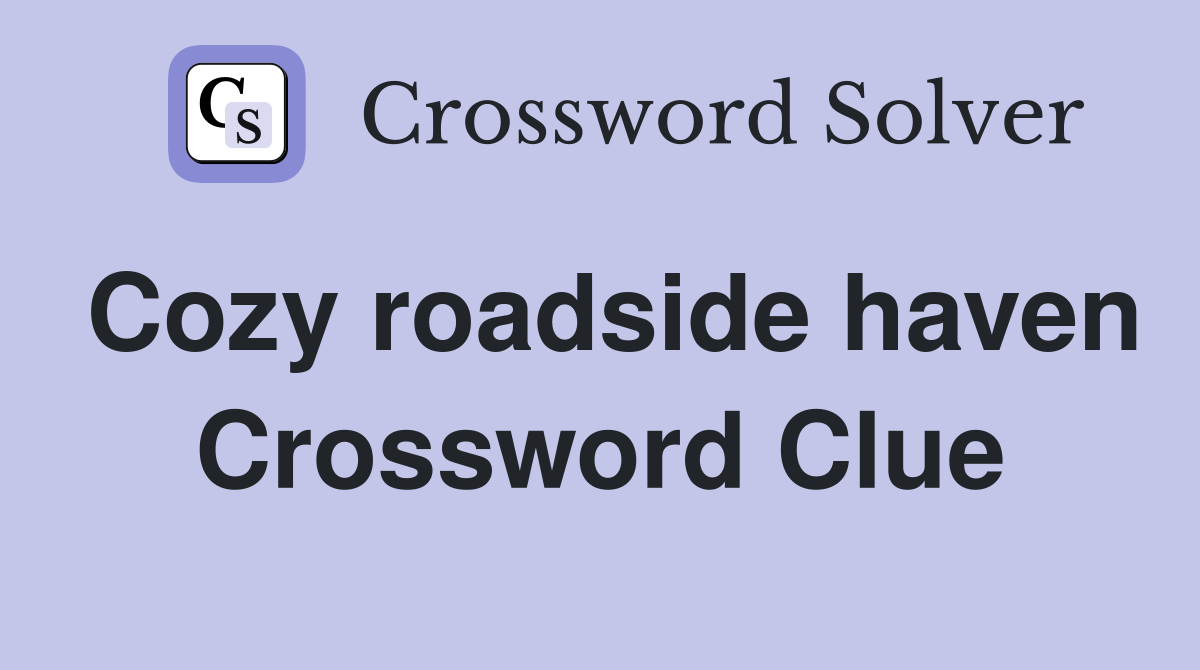 Cozy roadside haven Crossword Clue