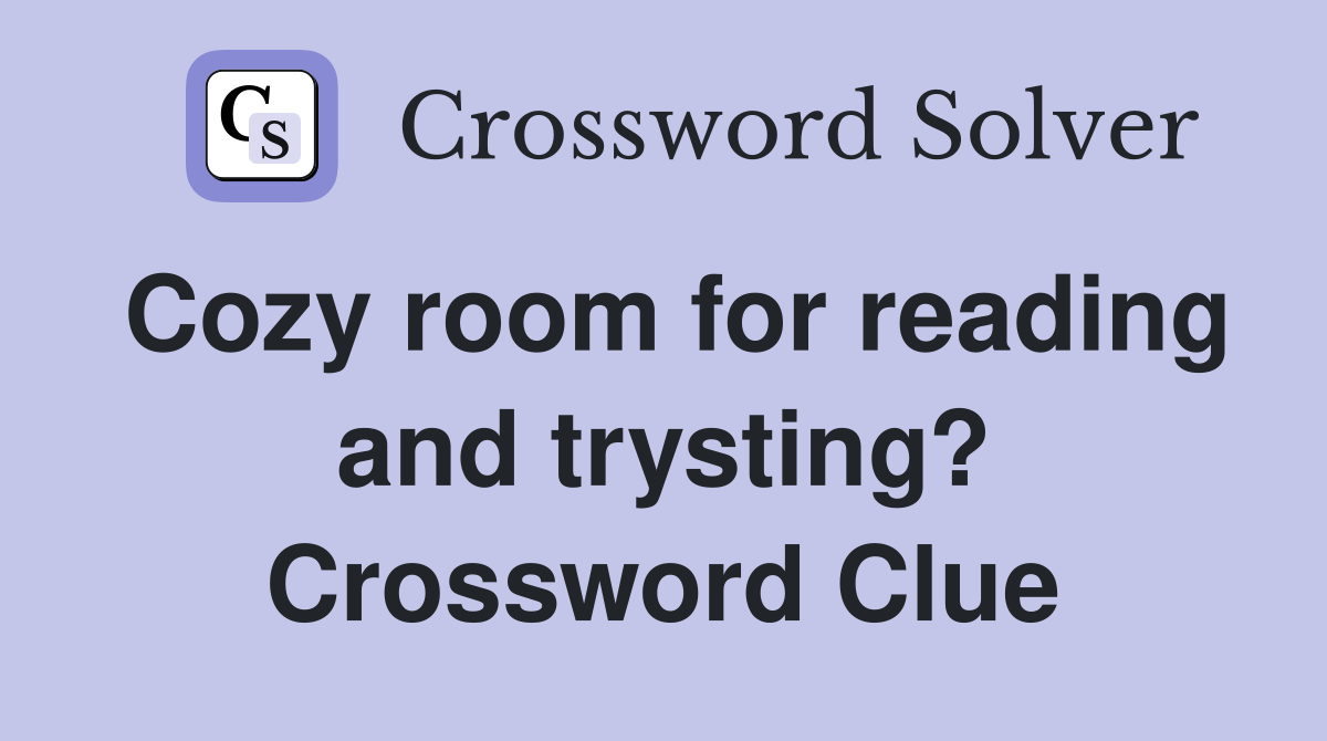 Cozy room for reading and trysting? Crossword Clue