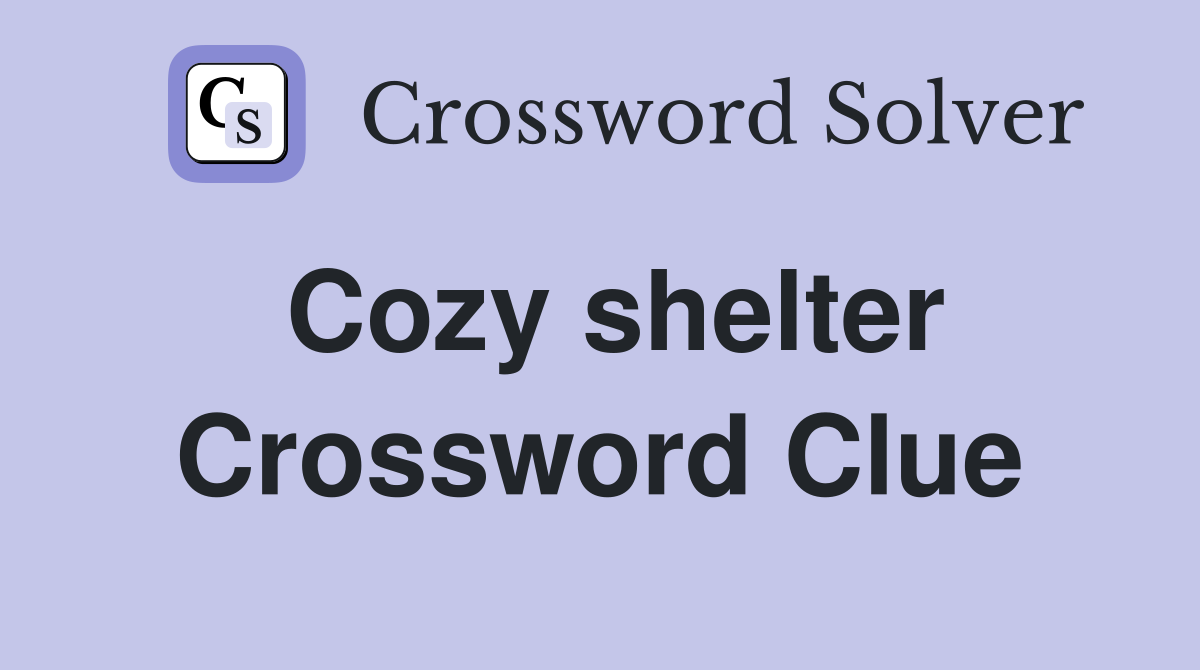 Cozy shelter Crossword Clue