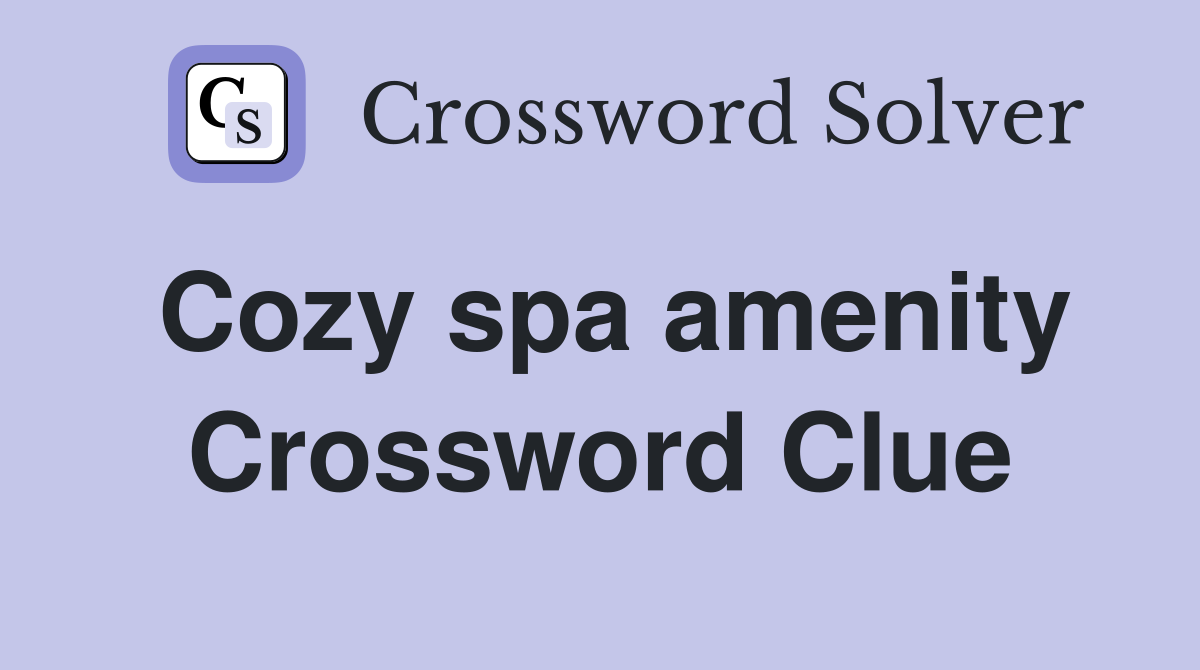Cozy spa amenity Crossword Clue