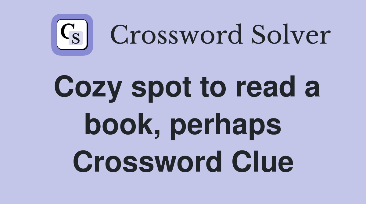Cozy spot to read a book, perhaps Crossword Clue