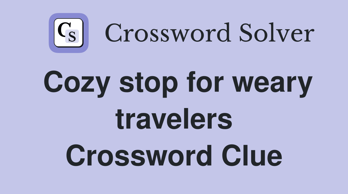 Cozy stop for weary travelers Crossword Clue
