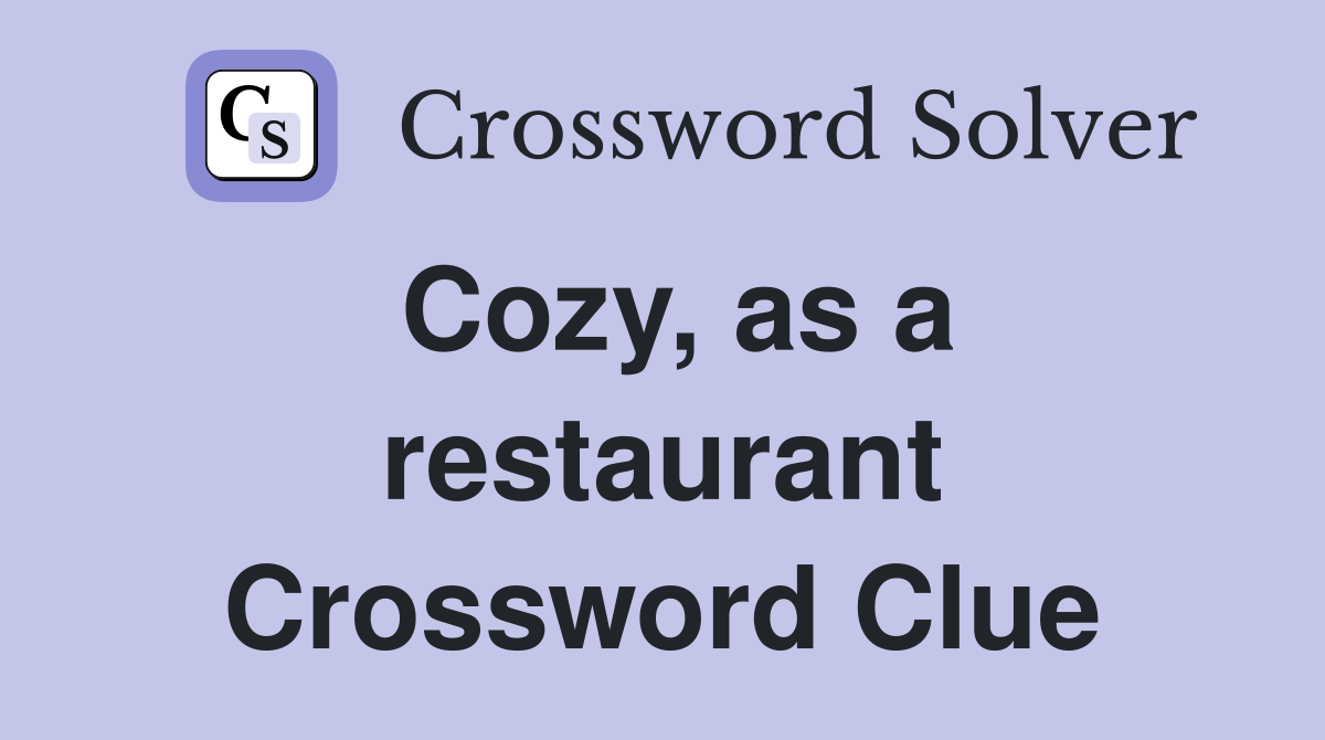Cozy, as a restaurant Crossword Clue