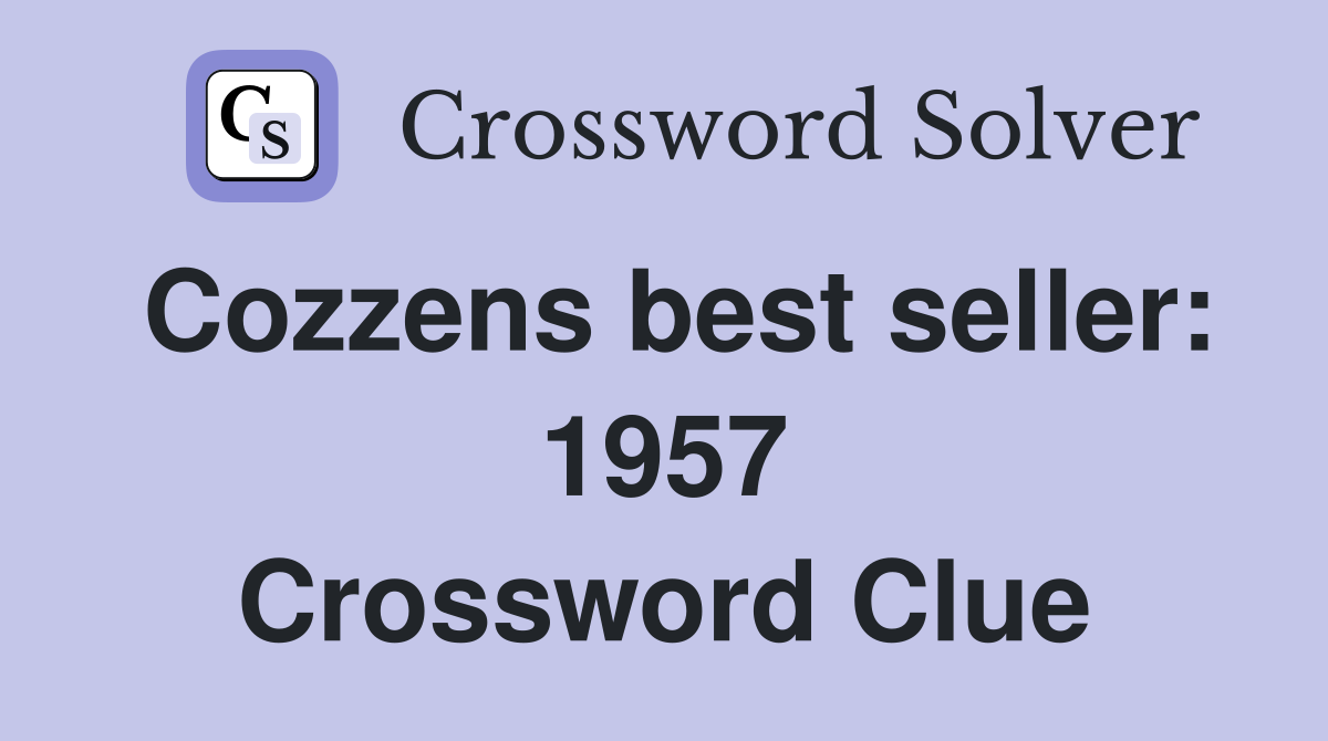 Cozzens best seller: 1957 Crossword Clue