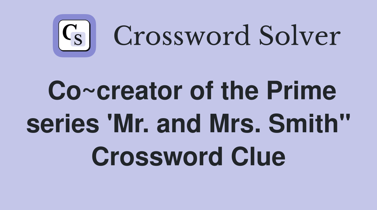 Co~creator of the Prime series 'Mr. and Mrs. Smith" Crossword Clue