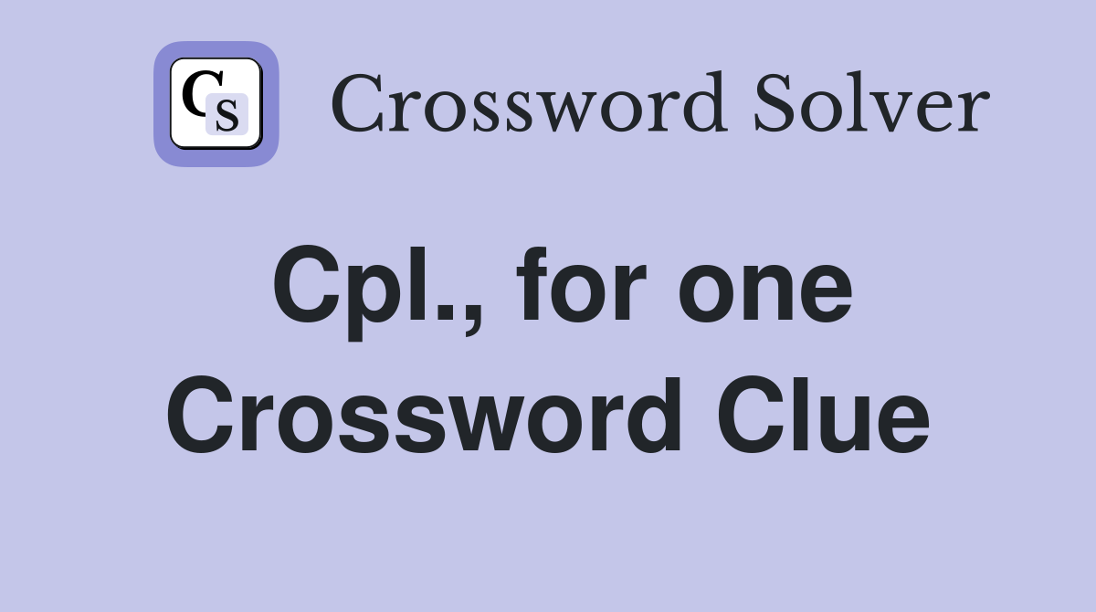 Cpl., for one Crossword Clue