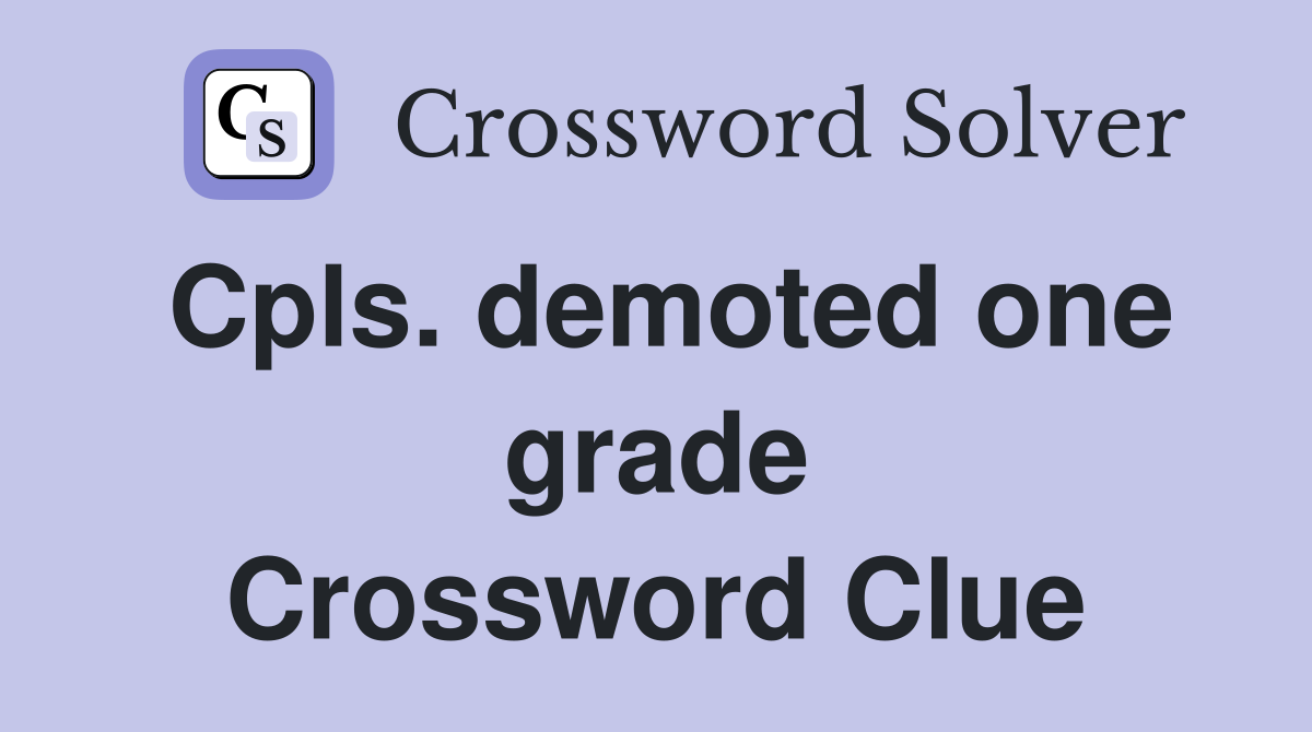 Cpls. demoted one grade Crossword Clue