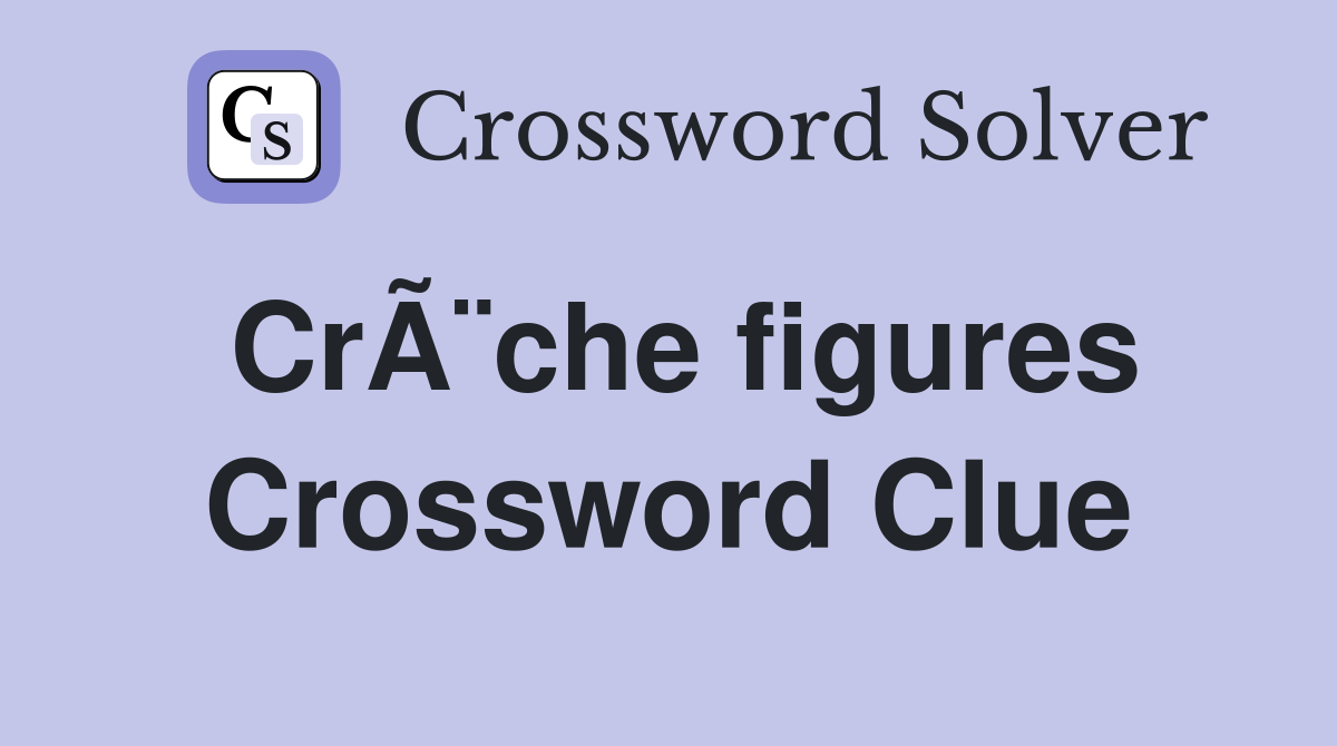 CrÃ¨che figures Crossword Clue