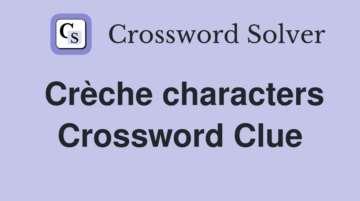 Crèche characters Crossword Clue