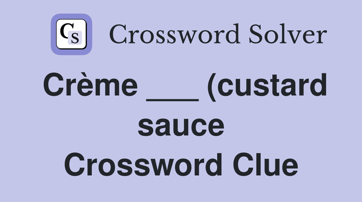 Crème (custard sauce) Crossword Clue Answers Crossword Solver Crème (custard sauce) Crossword Clue Answers Crossword Solver