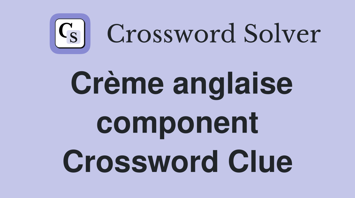 Crème anglaise component Crossword Clue
