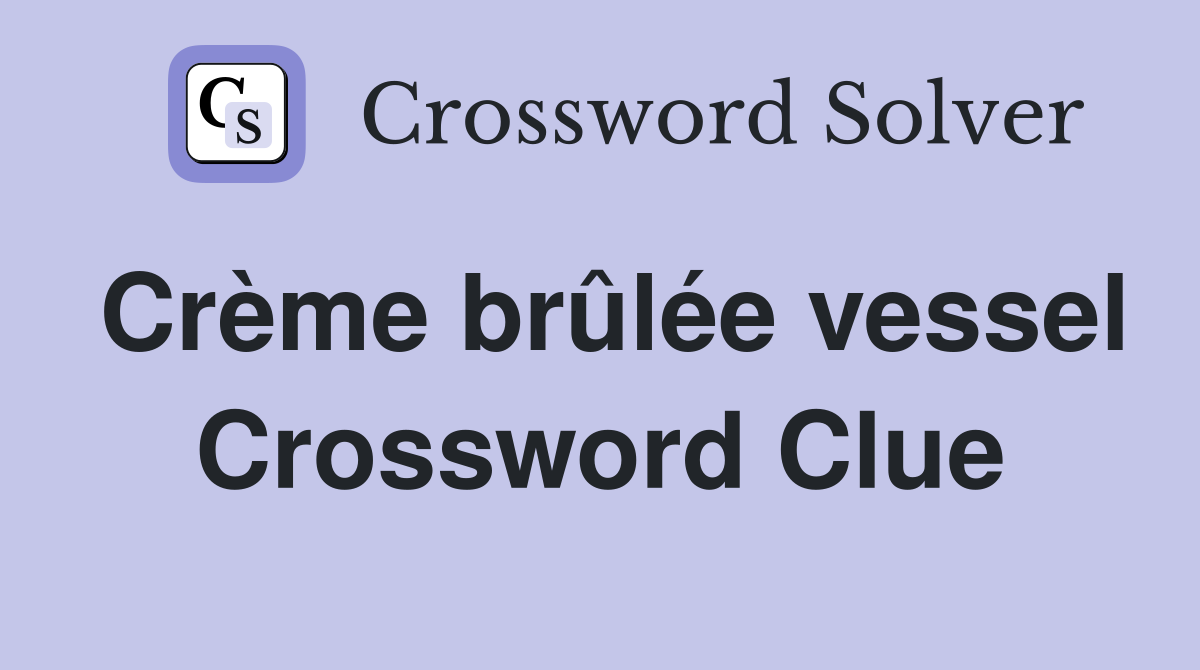 Crème brûlée vessel Crossword Clue