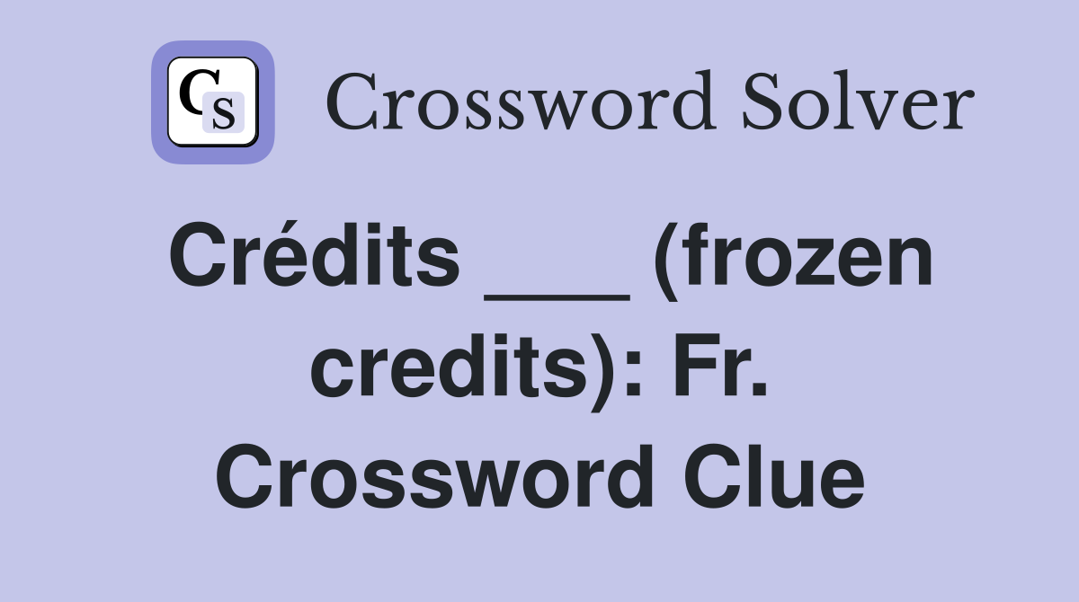 Crédits ___ (frozen credits): Fr. Crossword Clue