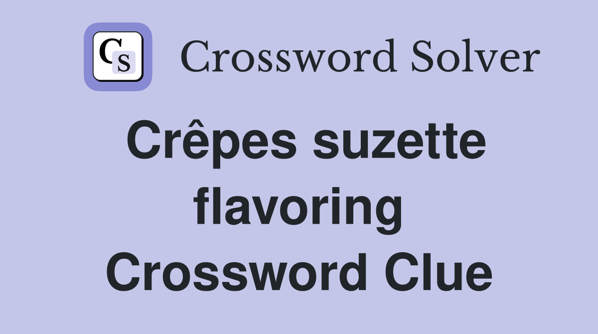Crêpes suzette flavoring Crossword Clue
