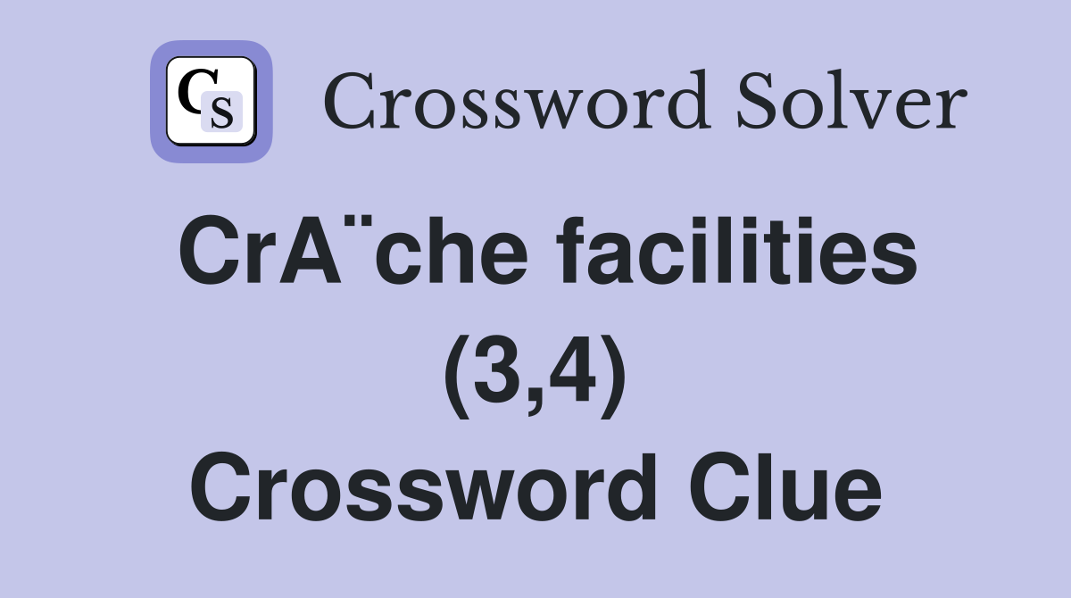 CrA¨che facilities (3,4) Crossword Clue