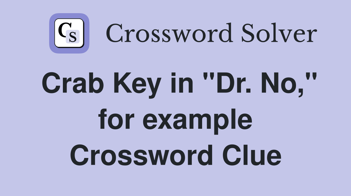 Crab Key in "Dr. No," for example Crossword Clue