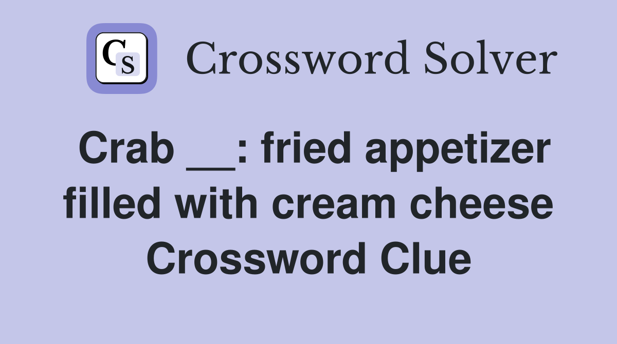 Crab __: fried appetizer filled with cream cheese Crossword Clue