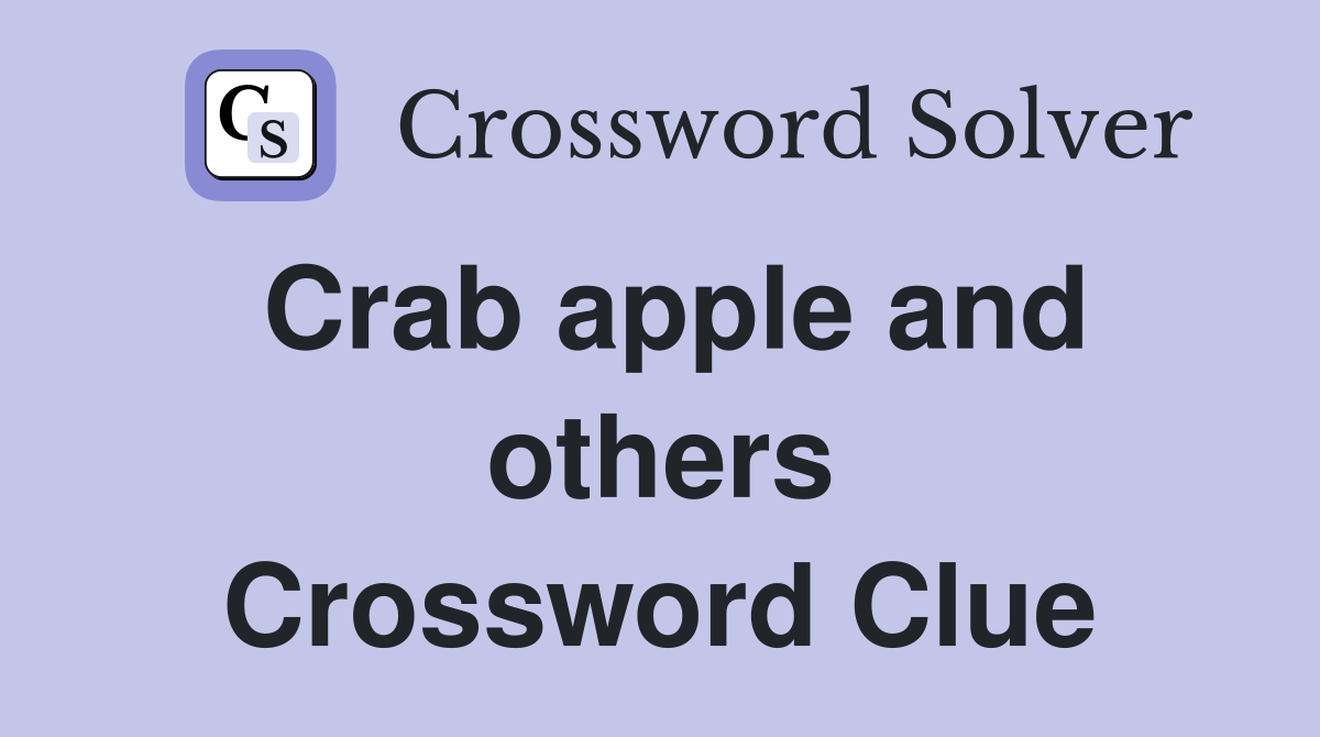 Crab apple and others Crossword Clue