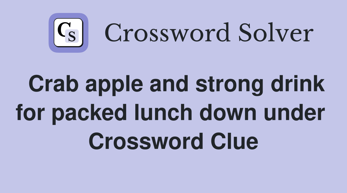 Crab apple and strong drink for packed lunch down under  Crossword Clue