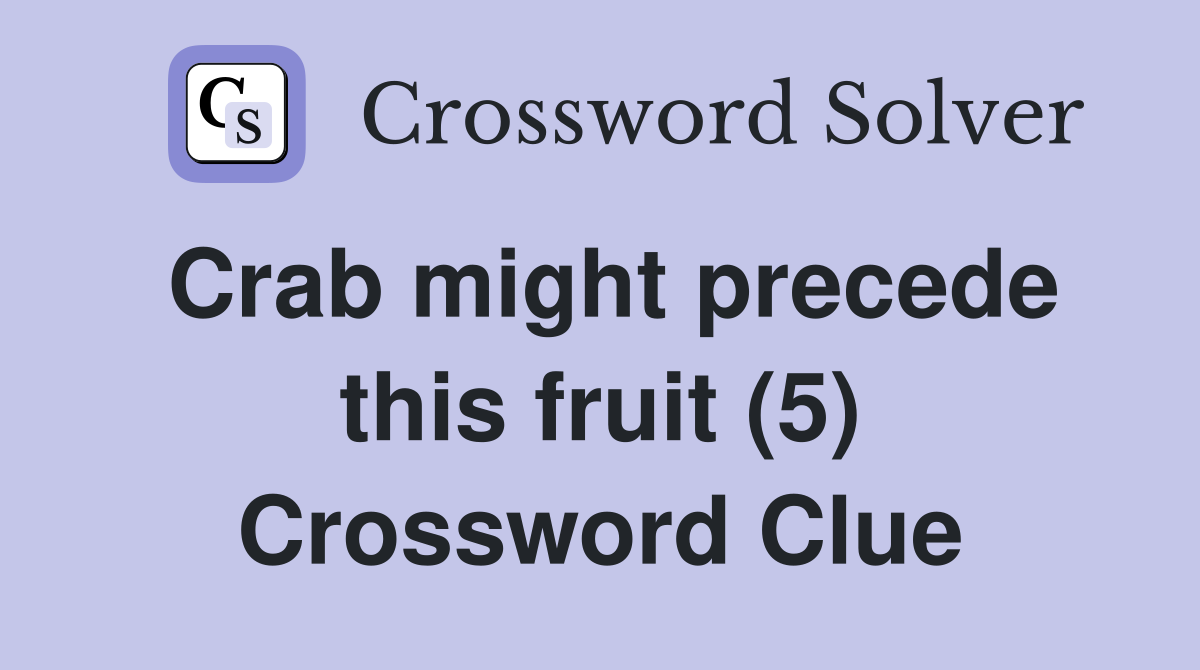 Crab might precede this fruit (5) Crossword Clue