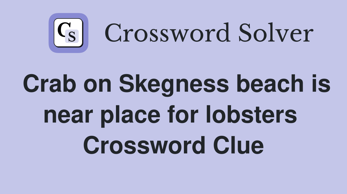 Crab on Skegness beach is near place for lobsters  Crossword Clue