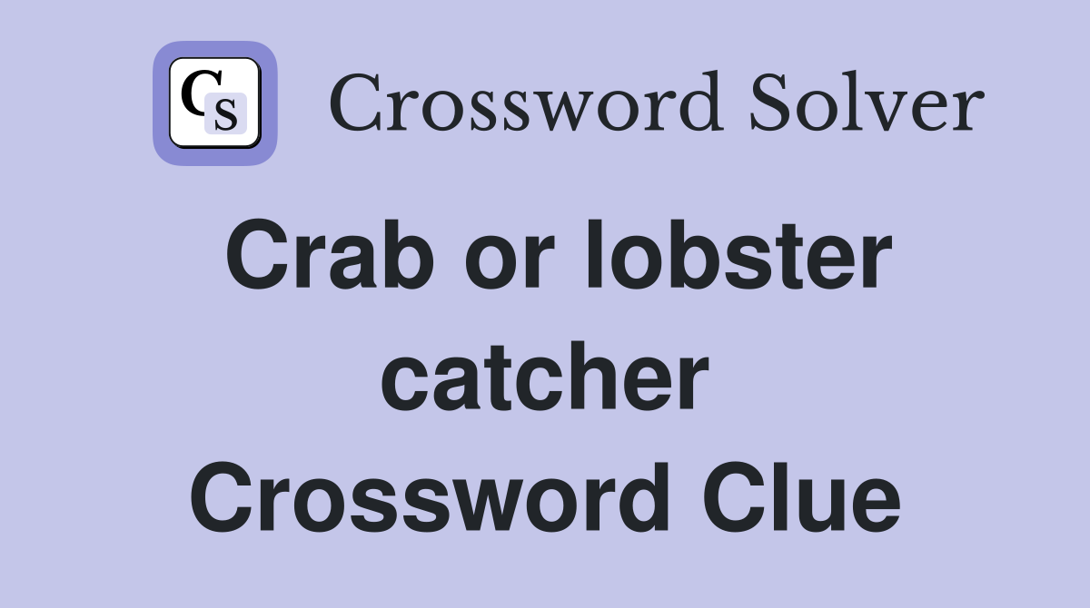 Crab or lobster catcher Crossword Clue