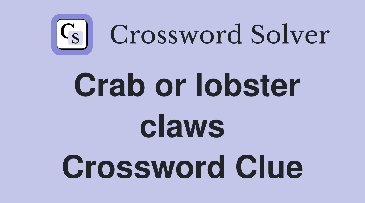 Crab or lobster claws Crossword Clue