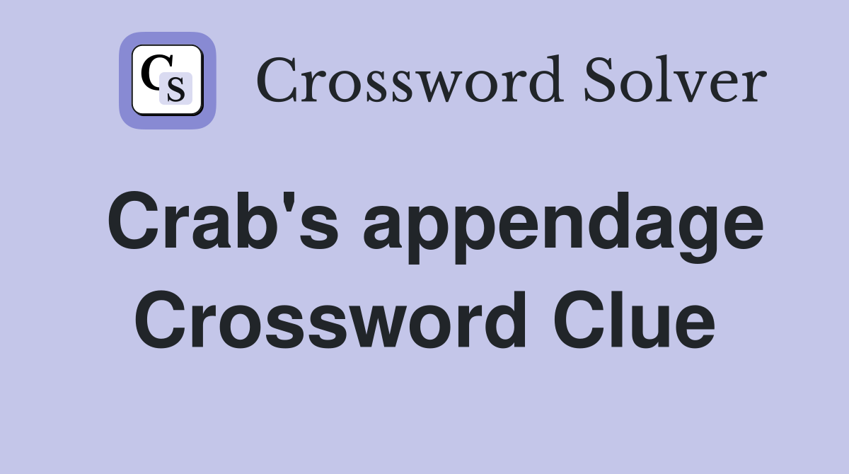 Crab's appendage Crossword Clue