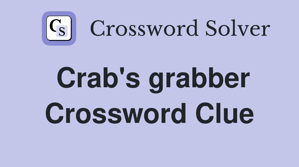 Crab's grabber Crossword Clue