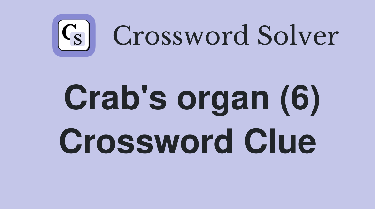 Crab's organ (6) Crossword Clue