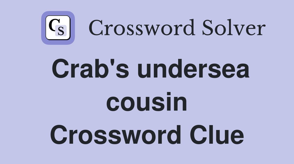 Crab's undersea cousin Crossword Clue