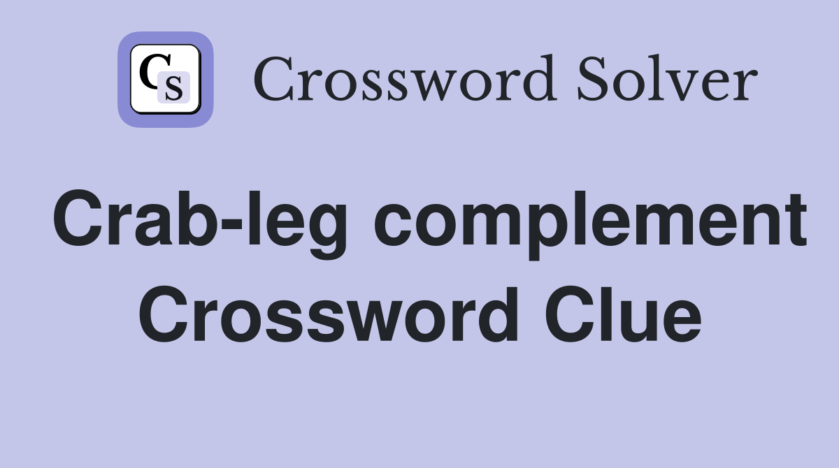 Crab-leg complement Crossword Clue