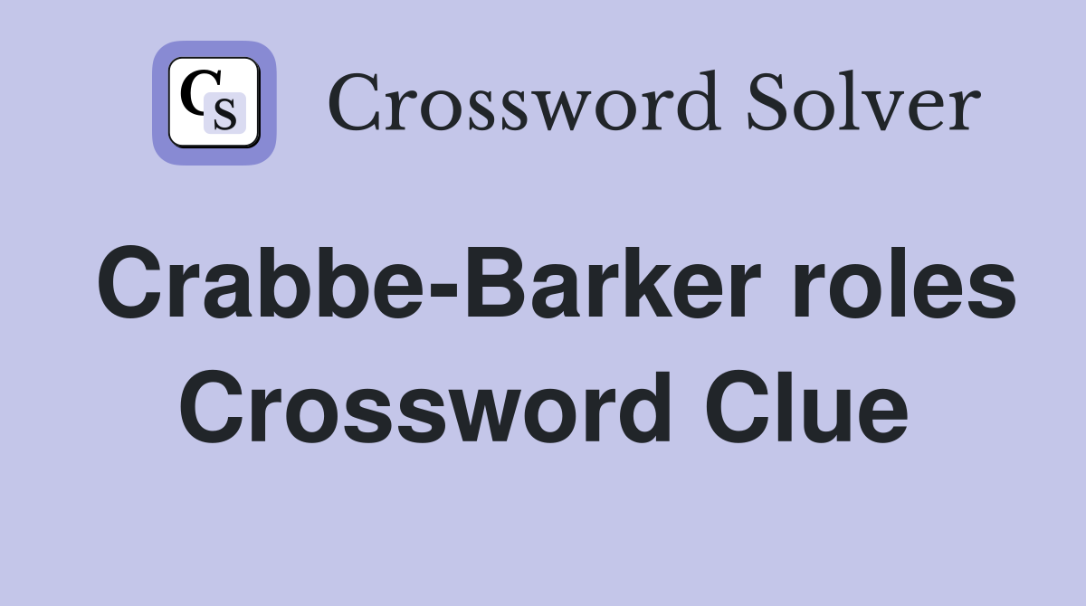 Crabbe-Barker roles Crossword Clue