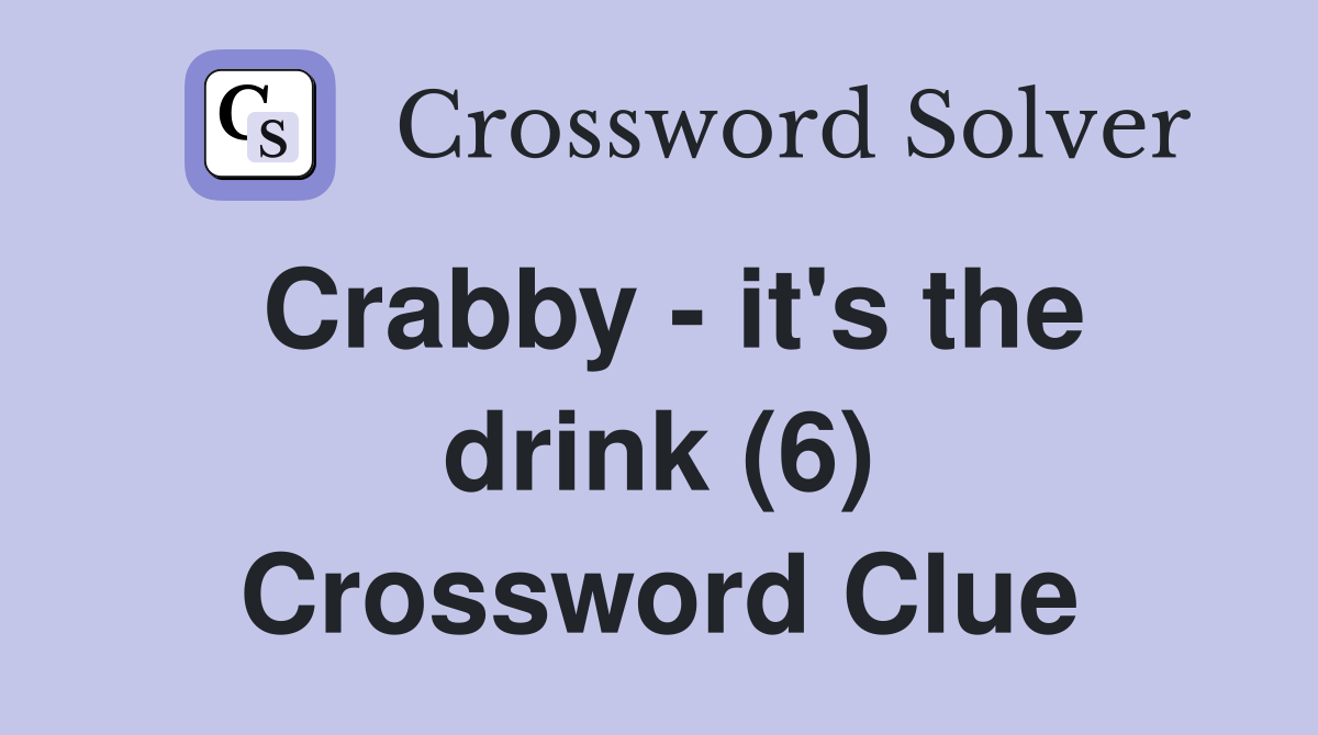 Crabby - it's the drink (6) Crossword Clue