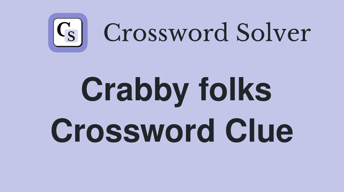 Crabby folks Crossword Clue
