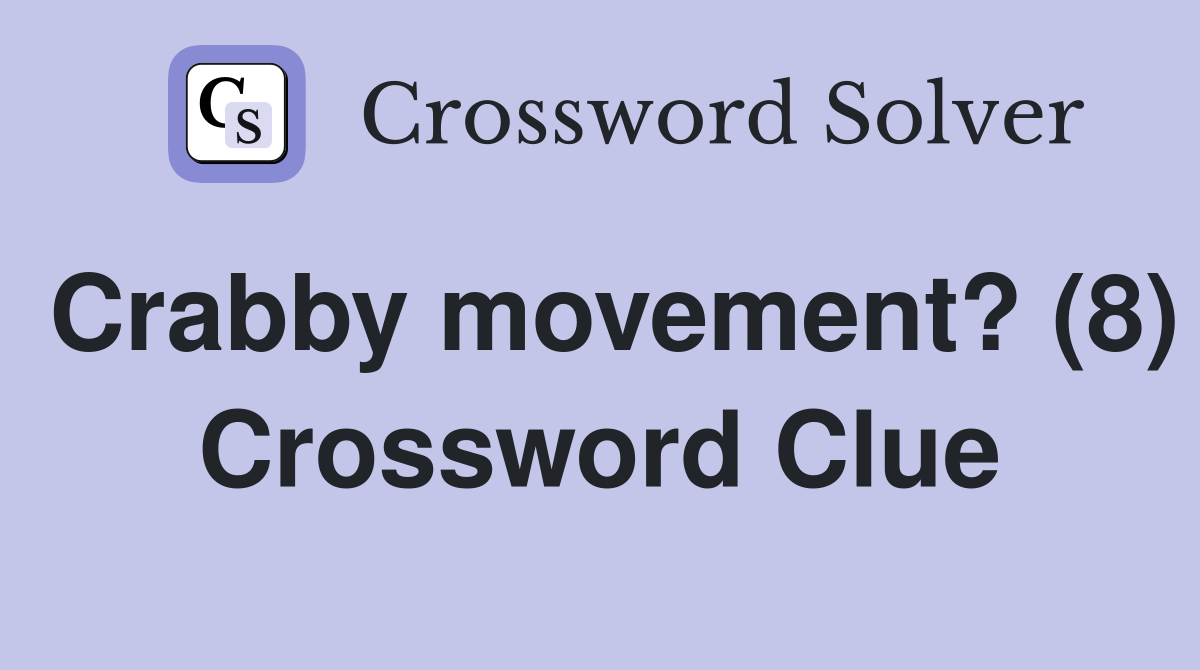 Crabby movement? (8) Crossword Clue