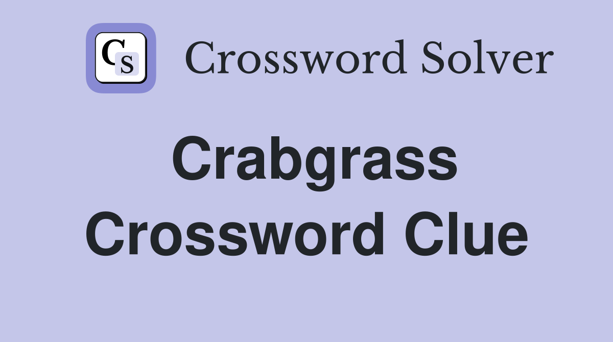 Crabgrass Crossword Clue