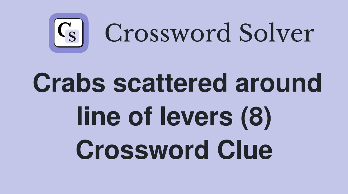Crabs scattered around line of levers (8) Crossword Clue