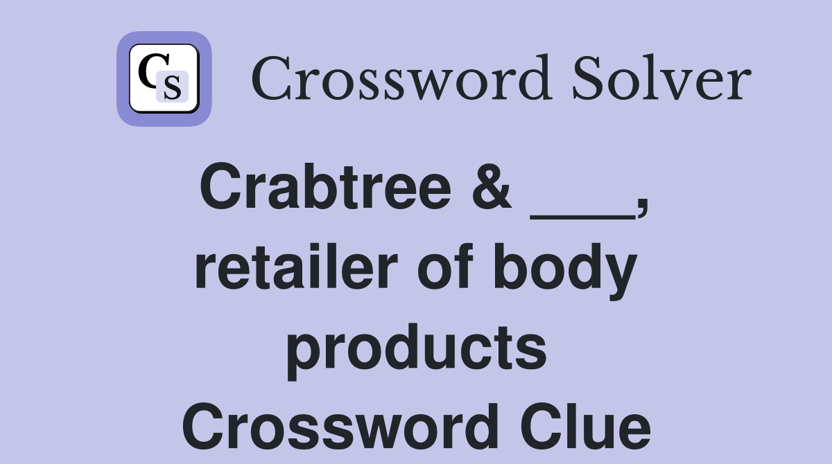 Crabtree & ___, retailer of body products Crossword Clue