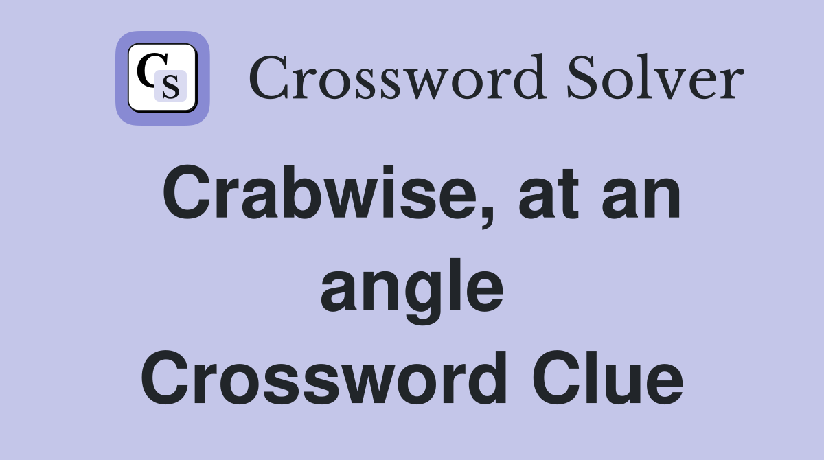 Crabwise, at an angle Crossword Clue