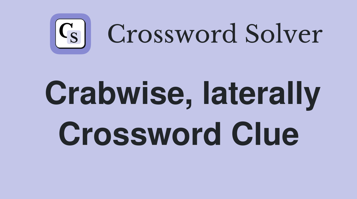 Crabwise, laterally Crossword Clue