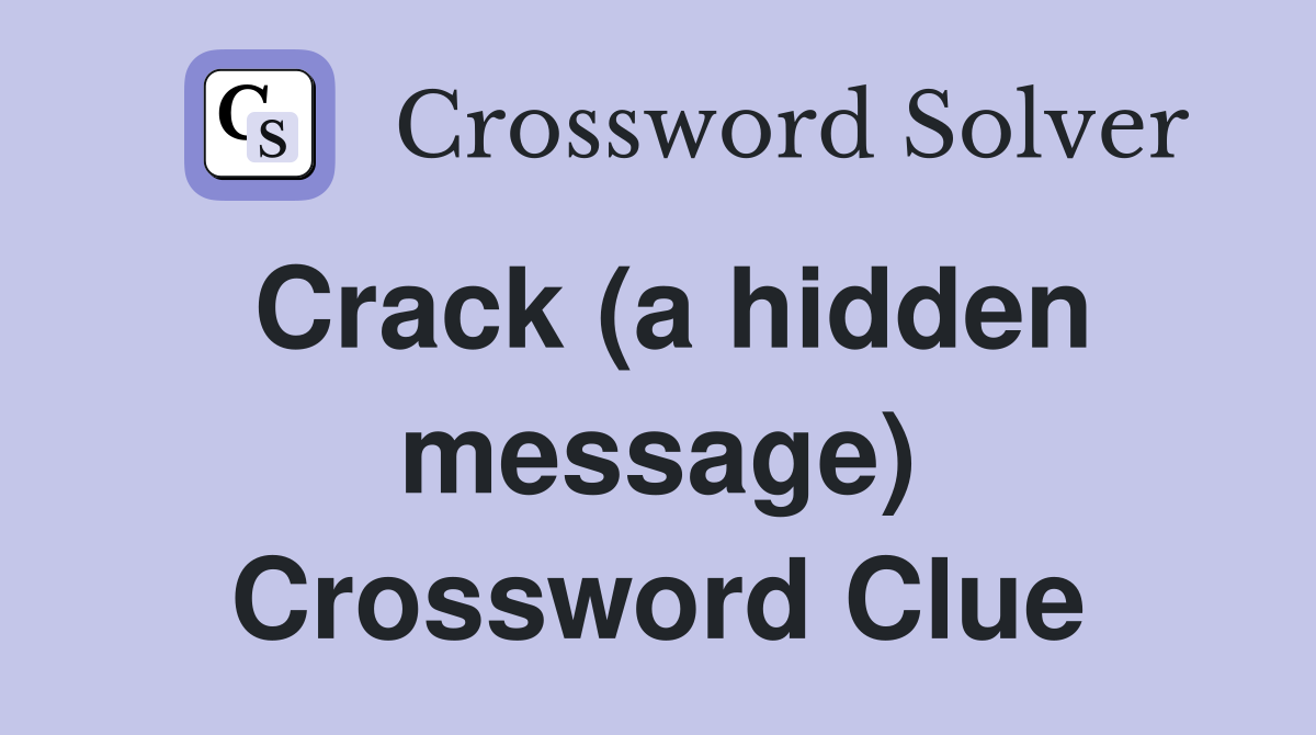 Crack (a hidden message) Crossword Clue