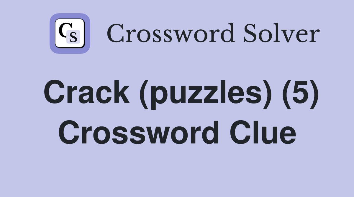 Crack (puzzles) (5) Crossword Clue