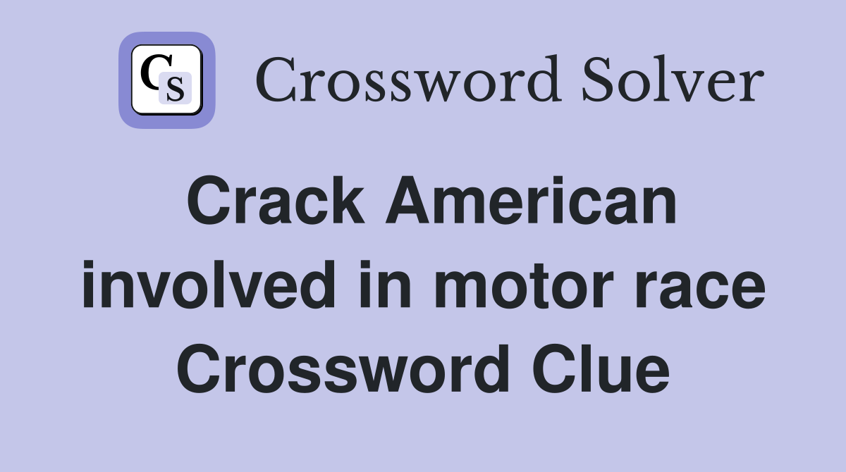 Crack American involved in motor race Crossword Clue
