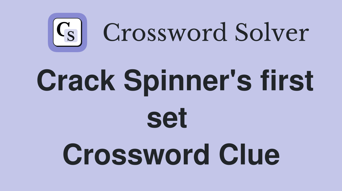Crack Spinner's first set  Crossword Clue