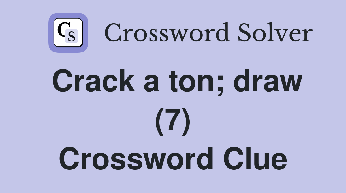 Crack a ton; draw (7) Crossword Clue