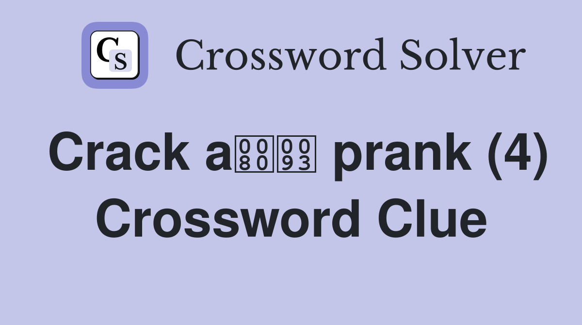 Crack a prank (4) Crossword Clue