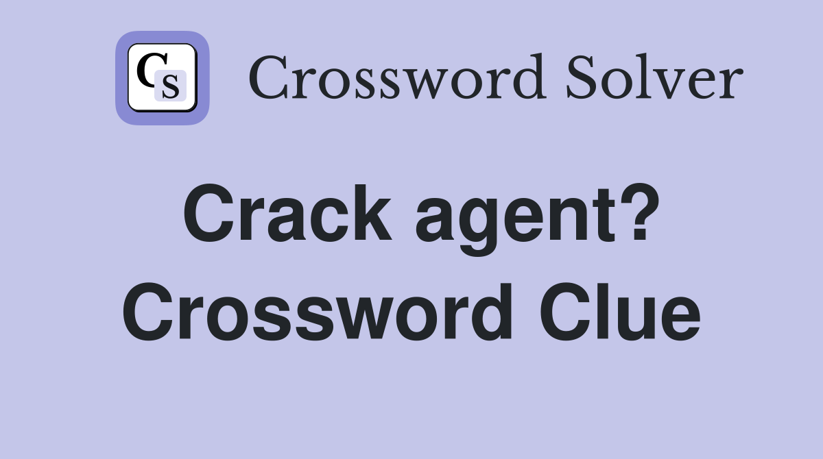 Crack agent? Crossword Clue