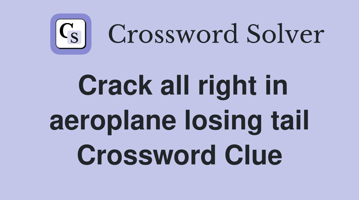 Crack all right in aeroplane losing tail Crossword Clue